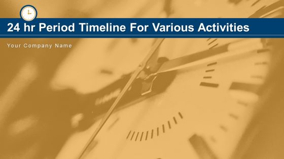 24 Hr Period Timeline For Various Activities Manufacturing Marketing Ppt PowerPoint Presentation Complete Deck