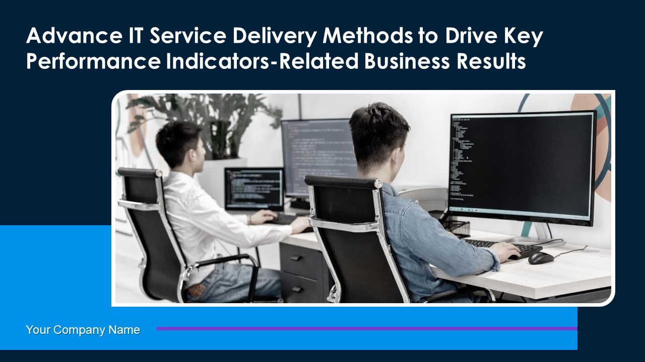 Advance IT Service Delivery Methods To Drive Key Performance Indicators Related Business Results Complete Deck