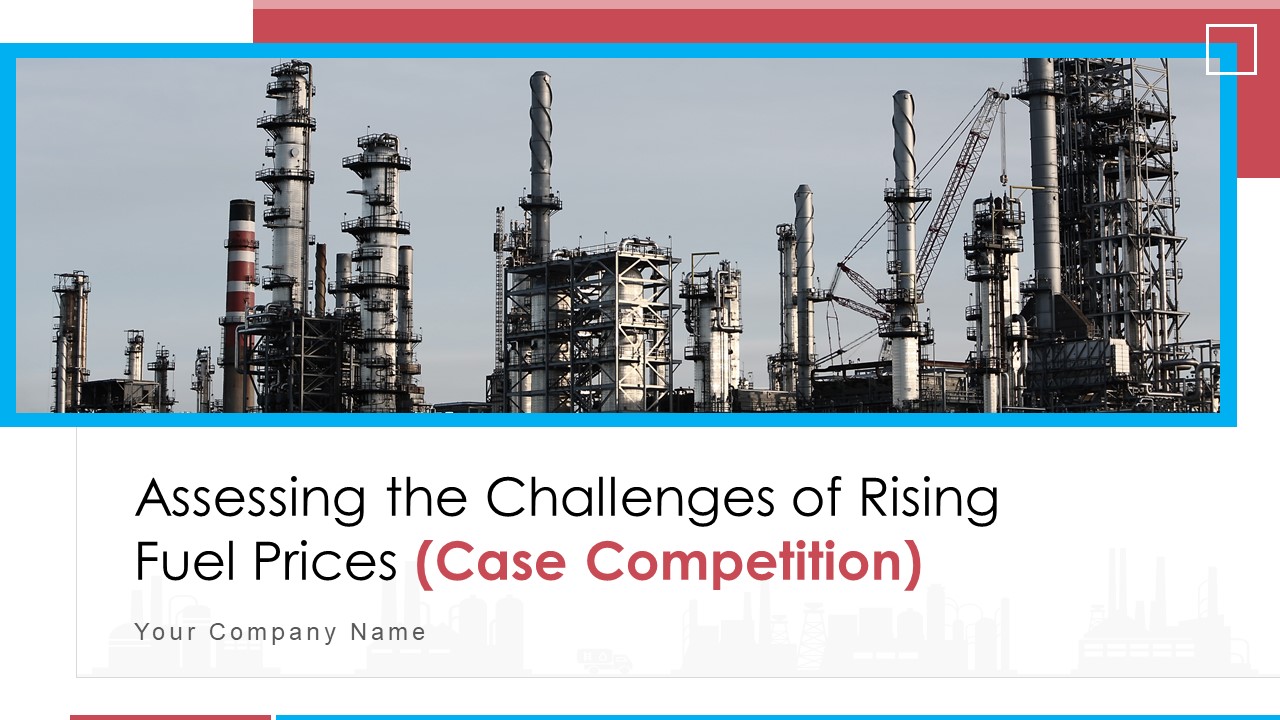 Assessing The Challenges Of Rising Fuel Prices Case Competition Ppt PowerPoint Presentation Complete Deck With Slides