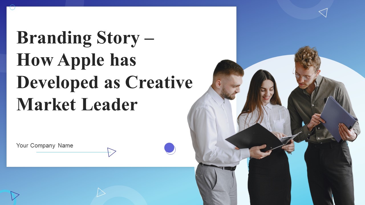 Branding Story How Apple Has Developed As Creative Market Leader Ppt PowerPoint Presentation Complete Deck With Slides