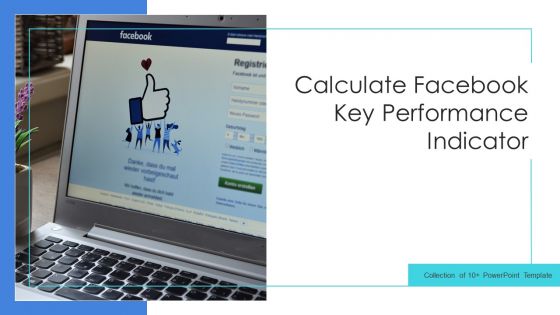 Calculate Facebook Key Performance Indicator Ppt PowerPoint Presentation Complete Deck With Slides
