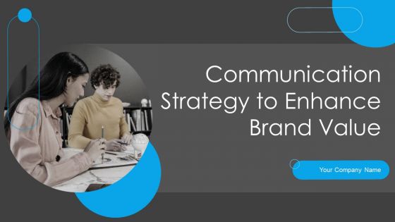 Communication Strategy To Enhance Brand Value Ppt PowerPoint Presentation Complete Deck