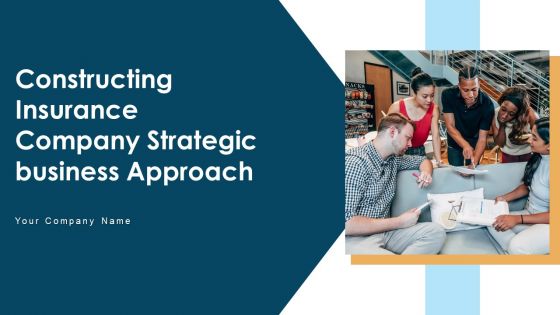 Constructing Insurance Company Strategic Business Approach Ppt PowerPoint Presentation Complete Deck With Slides