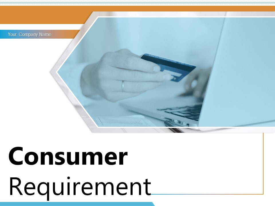 Consumer Requirement Customer Need Process Raw Data Satisfaction Ppt PowerPoint Presentation Complete Deck