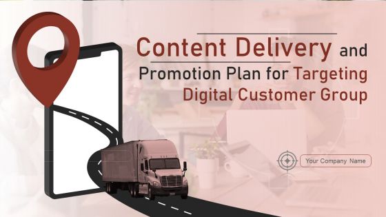 Content Delivery And Promotion Plan For Targeting Digital Customer Group Ppt PowerPoint Presentation Complete Deck With Slides
