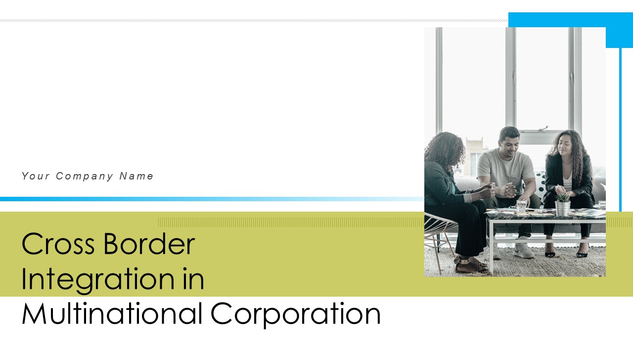 Cross Border Integration In Multinational Corporation Ppt PowerPoint Presentation Complete Deck With Slides