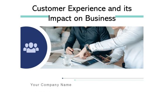 Customer Experience And Its Impact On Business Management Ppt PowerPoint Presentation Complete Deck