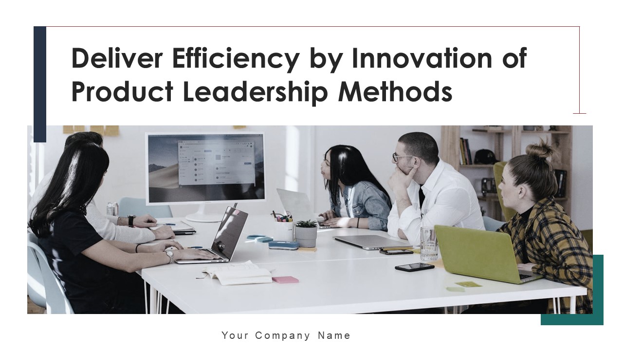 Deliver Efficiency By Innovation Of Product Leadership Methods Ppt PowerPoint Presentation Complete Deck With Slides