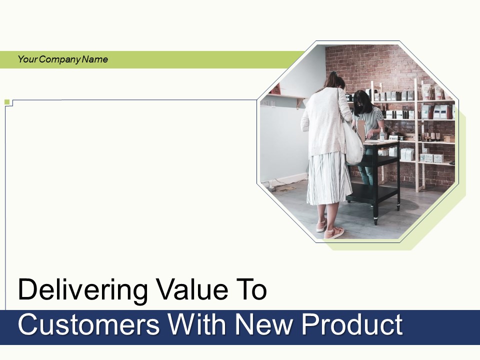 Delivering Value To Customers With New Product Ppt PowerPoint Presentation Complete Deck With Slides
