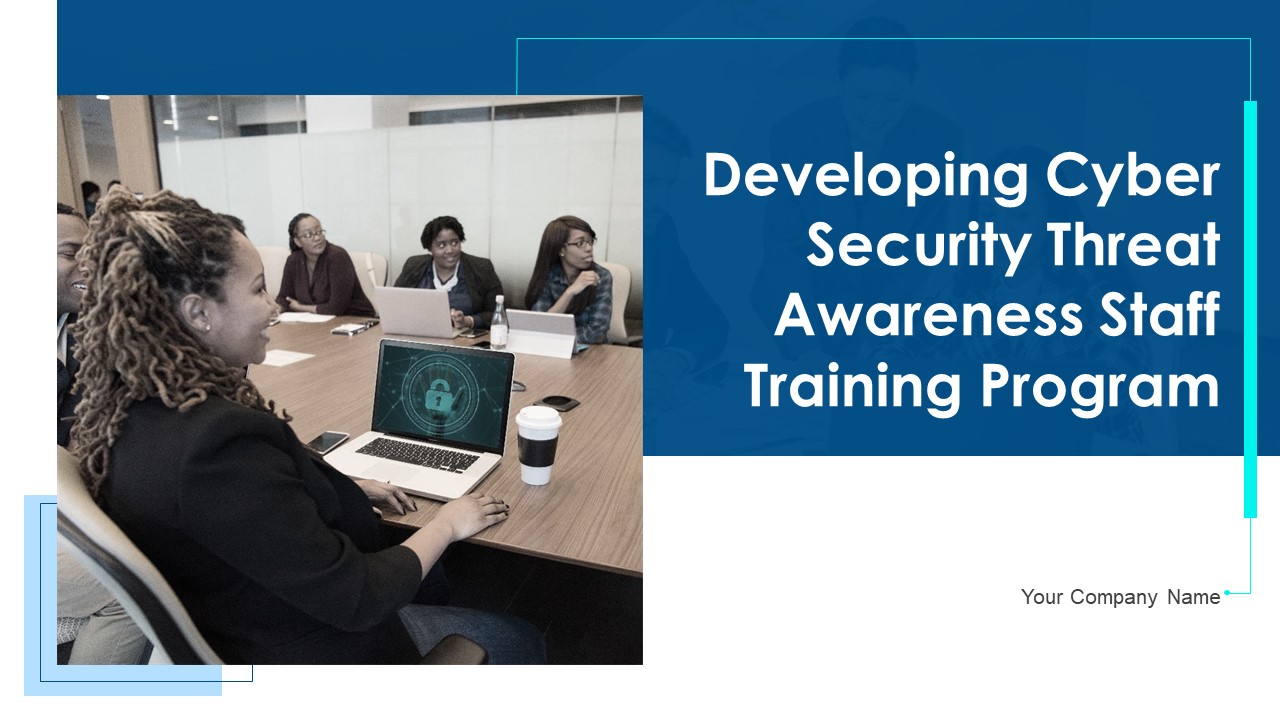 Developing Cyber Security Threat Awareness Staff Training Program Ppt PowerPoint Presentation Complete Deck With Slides