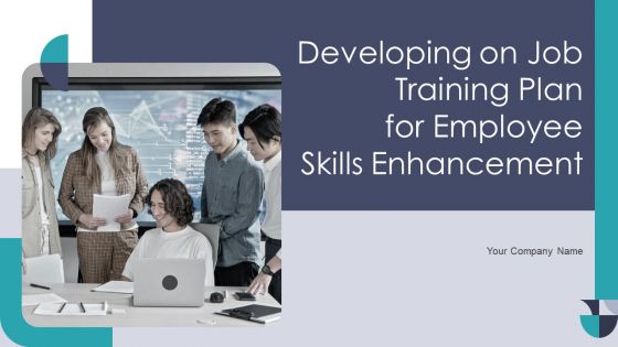 Developing On Job Training Plan For Employee Skills Enhancement Ppt PowerPoint Presentation Complete With Slides