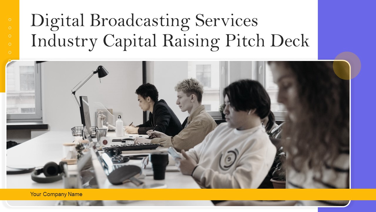 Digital Broadcasting Services Industry Capital Raising Pitch Deck Ppt PowerPoint Presentation Complete Deck With Slides