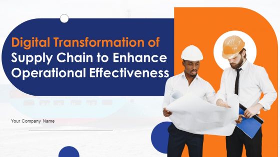 Digital Transformation Of Supply Chain To Enhance Operational Effectiveness Ppt PowerPoint Presentation Complete Deck With Slides