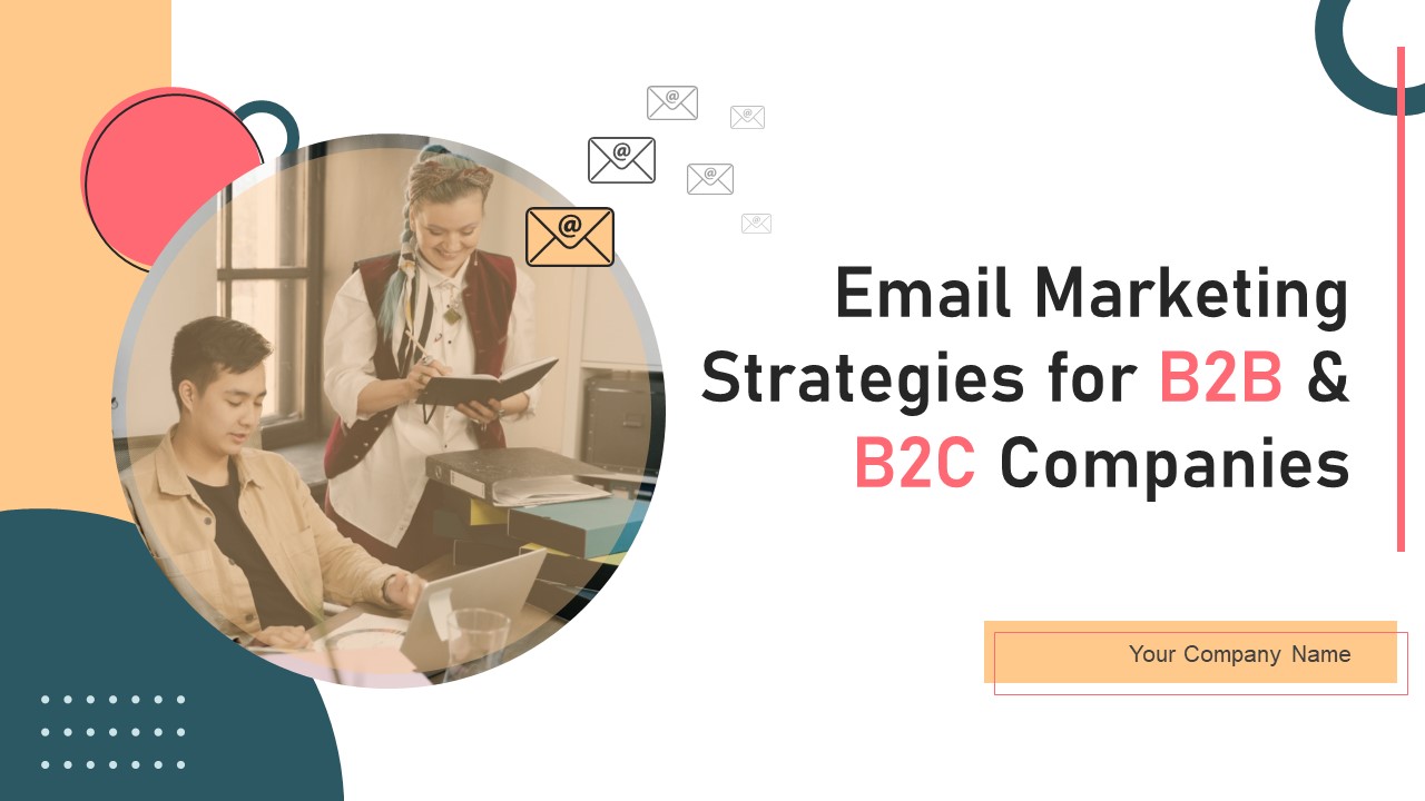 Email Marketing Strategies For B2B And B2C Companies Ppt PowerPoint Presentation Complete With Slides
