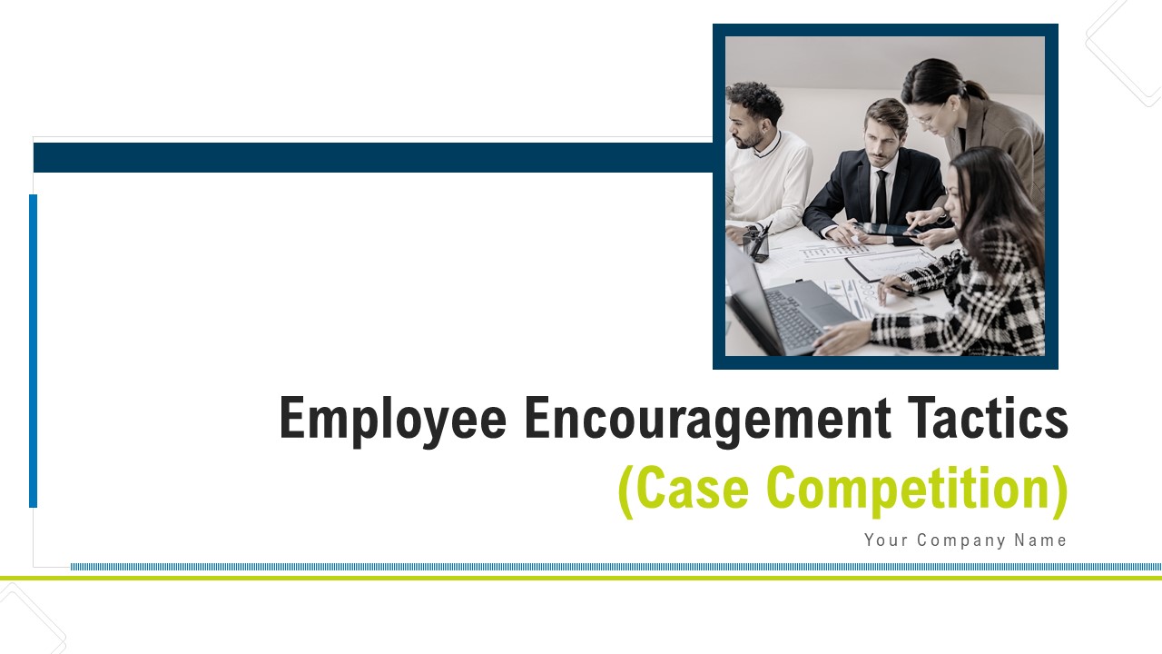 Employee Encouragement Tactics Case Competition Ppt PowerPoint Presentation Complete Deck With Slides