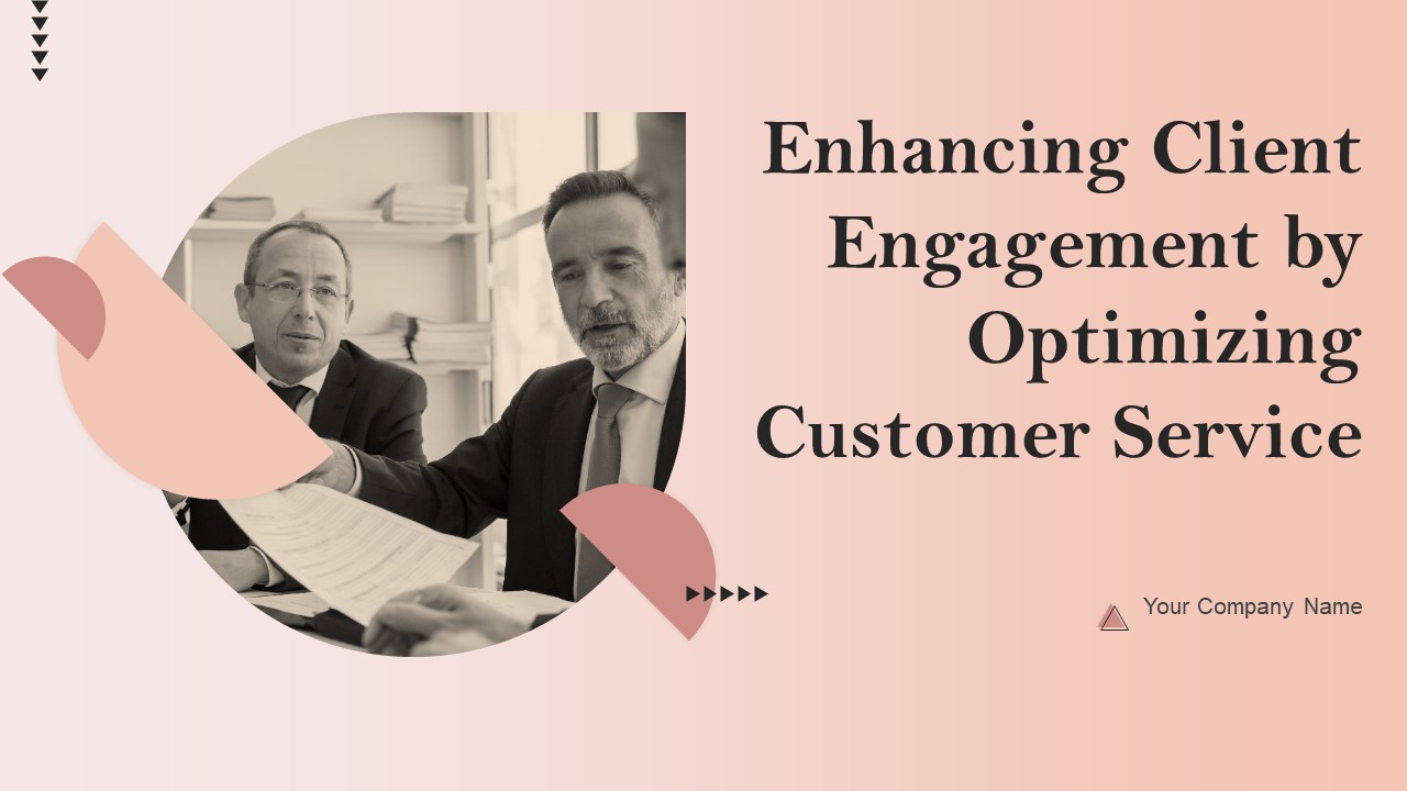 Enhancing Client Engagement By Optimizing Customer Service Ppt PowerPoint Presentation Complete Deck With Slides
