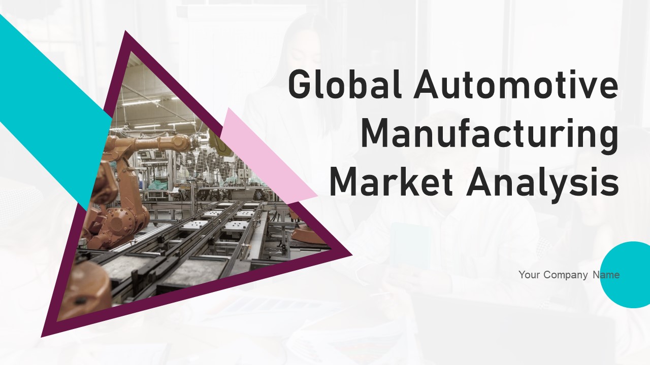 Global Automotive Manufacturing Market Analysis Ppt PowerPoint Presentation Complete Deck With Slides
