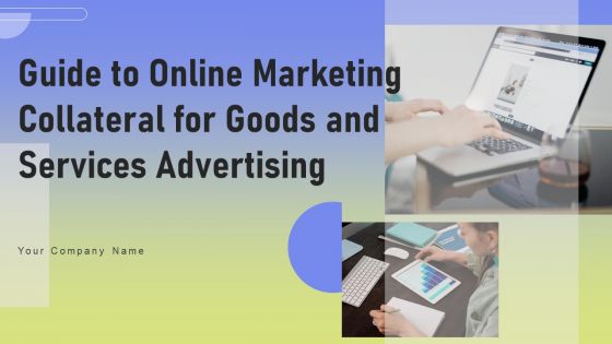 Guide To Online Marketing Collateral For Goods And Services Advertising Ppt PowerPoint Presentation Complete Deck With Slides
