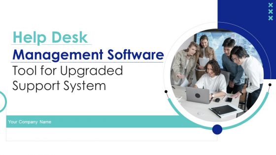 Help Desk Management Software Tool For Upgraded Support System Ppt PowerPoint Presentation Complete Deck