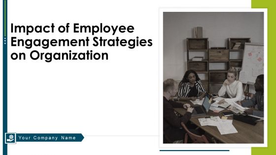 Impact Of Employee Engagement Strategies On Organization Ppt PowerPoint Presentation Complete Deck With Slides
