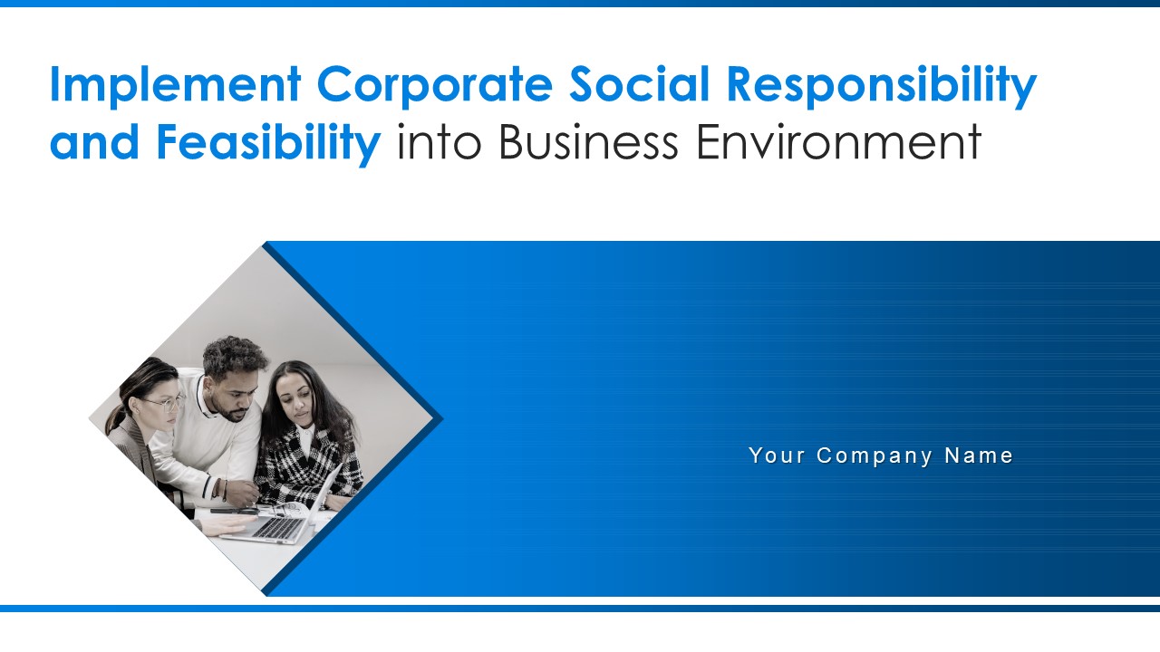 Implement Corporate Social Responsibility And Feasibility Into Business Environment Ppt PowerPoint Presentation Complete With Slides