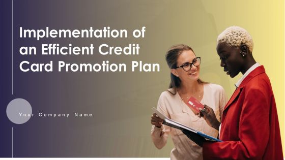 Implementation Of An Efficient Credit Card Promotion Plan Ppt PowerPoint Presentation Complete Deck With Slides