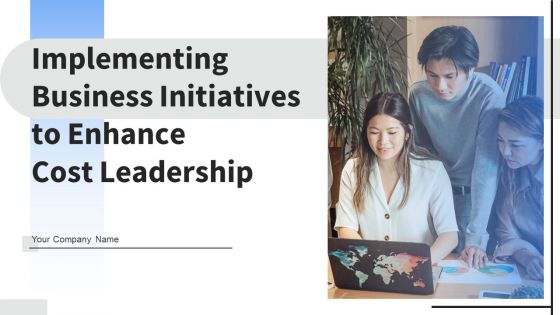 Implementing Business Initiatives To Enhance Cost Leadership Ppt PowerPoint Presentation Complete Deck With Slides