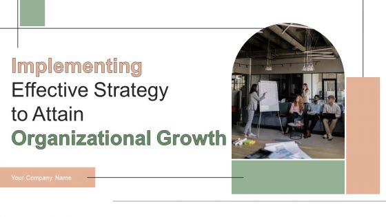 Implementing Effective Strategy To Attain Organizational Growth Ppt PowerPoint Presentation Complete Deck With Slides