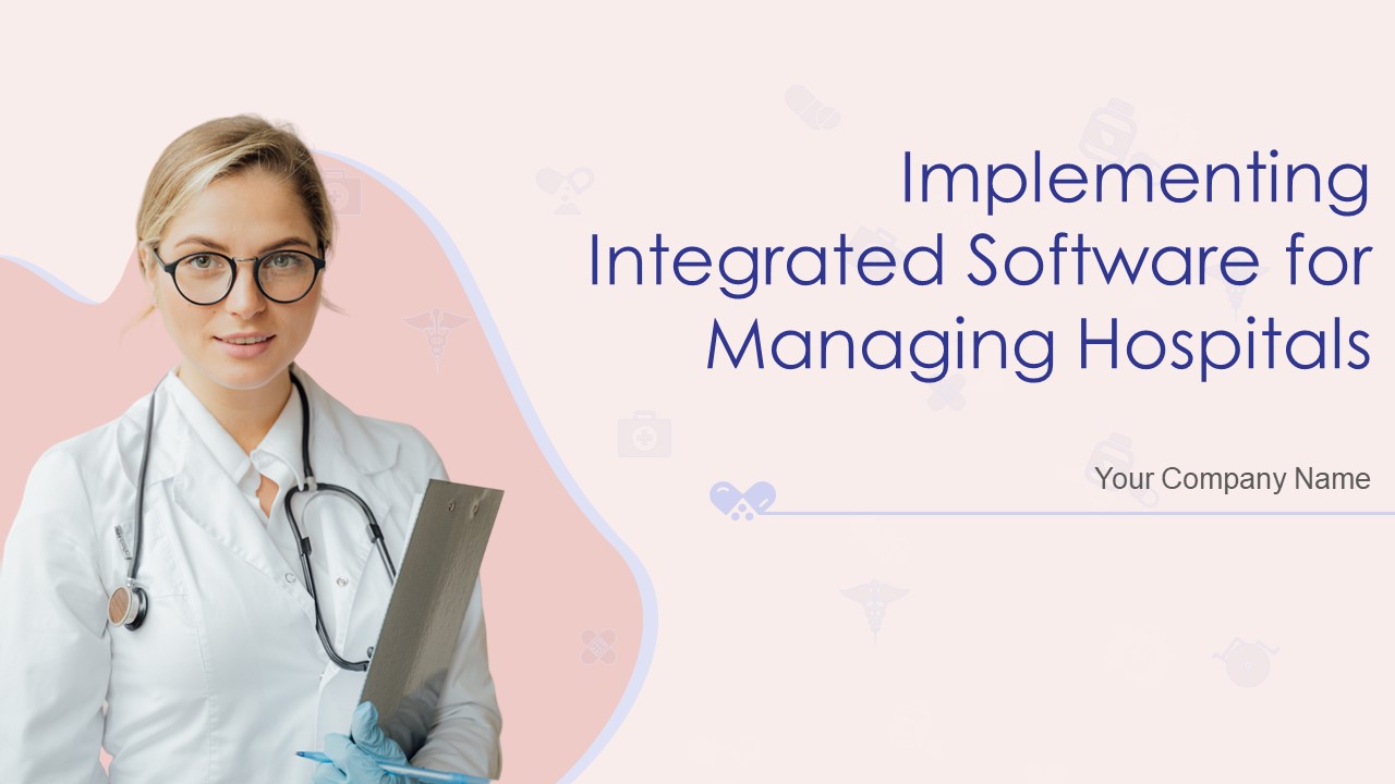 Implementing Integrated Software For Managing Hospitals Ppt PowerPoint Presentation Complete Deck With Slides