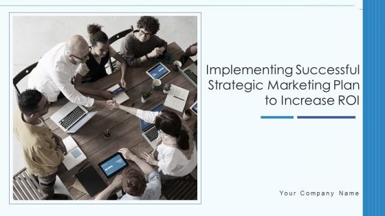 Implementing Successful Strategic Marketing Plan To Increase ROI Ppt PowerPoint Presentation Complete Deck With Slides