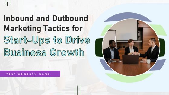 Inbound And Outbound Marketing Tactics For Start Ups To Drive Business Growth Ppt PowerPoint Presentation Complete Deck With Slides