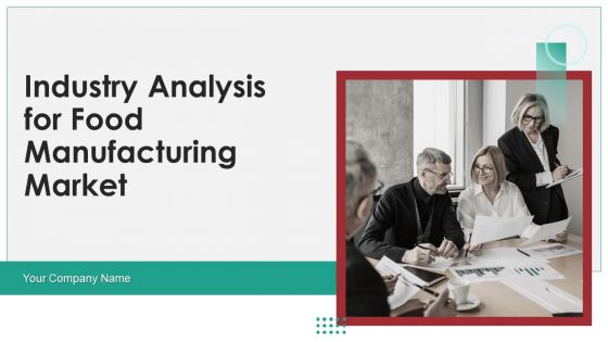 Industry Analysis For Food Manufacturing Market Ppt PowerPoint Presentation Complete Deck With Slides
