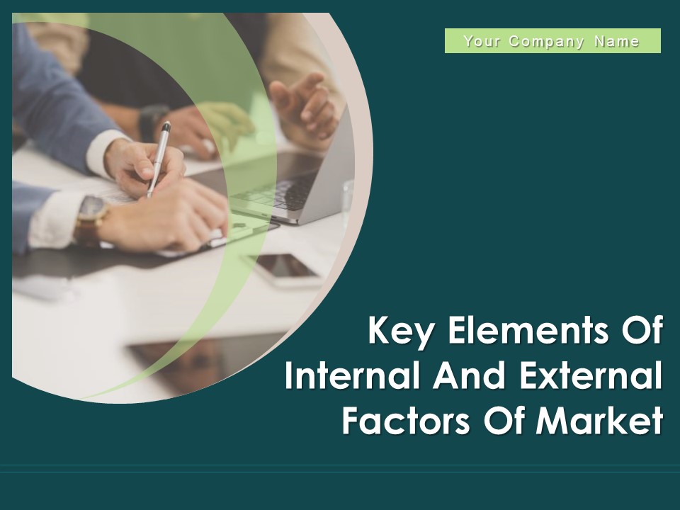 Key Elements Of Internal And External Factors Of Market Ppt PowerPoint Presentation Complete Deck With Slides