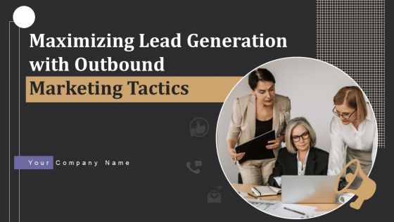 Maximizing Lead Generation With Outbound Marketing Tactics Ppt PowerPoint Presentation Complete Deck With Slides