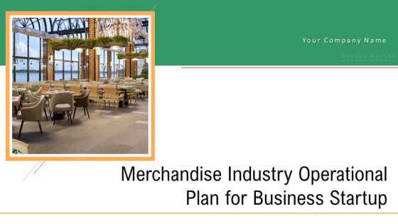 Merchandise Industry Operational Plan For Business Startup Ppt PowerPoint Presentation Complete With Slides