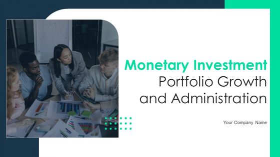 Monetary Investment Portfolio Growth And Administration Ppt PowerPoint Presentation Complete With Slides