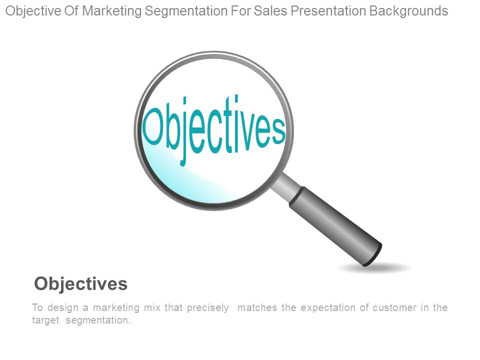 Objective Of Marketing Segmentation For Sales Presentation Backgrounds