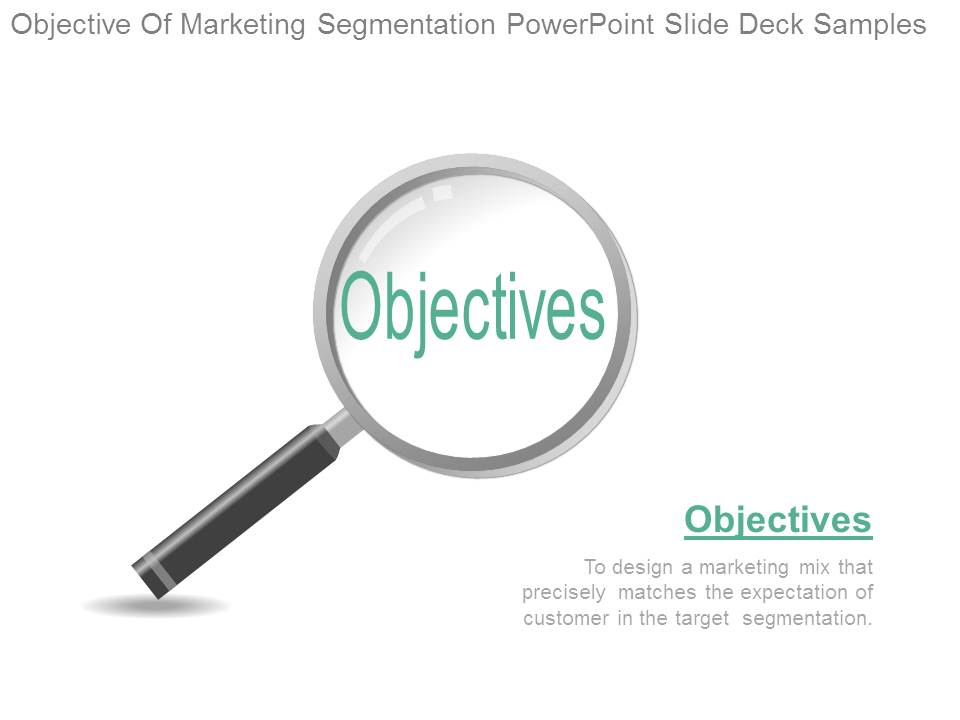 Objective Of Marketing Segmentation Powerpoint Slide Deck Samples