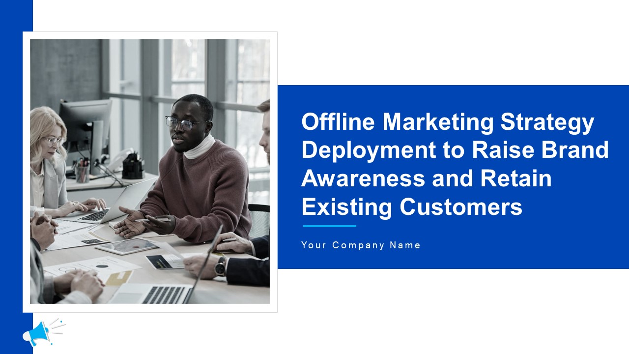 Offline Marketing Strategy Deployment To Raise Brand Awareness And Retain Existing Customers Ppt PowerPoint Presentation Complete With Slides