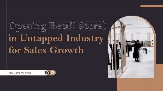 Opening Retail Store In Untapped Industry For Sales Growth Ppt PowerPoint Presentation Complete Deck With Slides