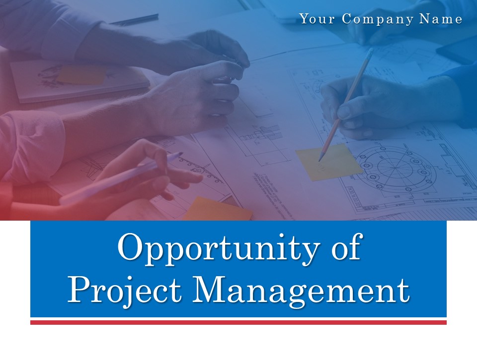 Opportunity Of Project Management Ppt PowerPoint Presentation Complete Deck With Slides