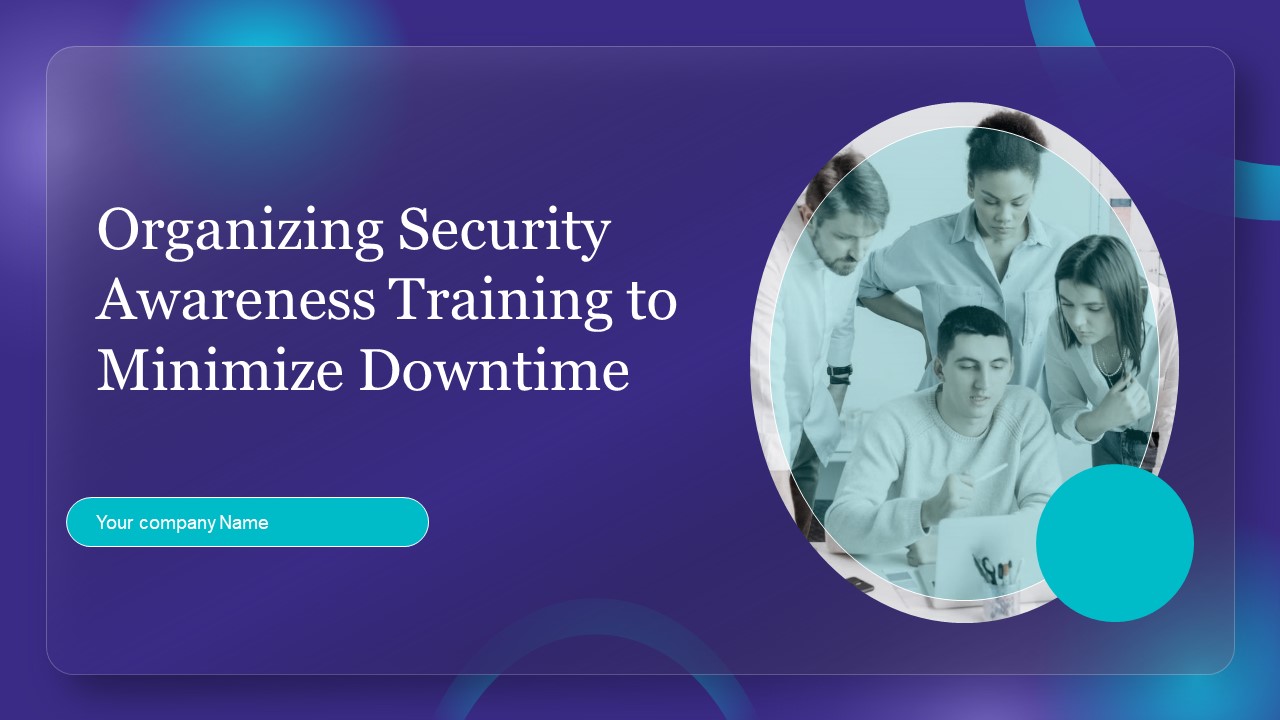 Organizing Security Awareness Training To Minimize Downtime Ppt PowerPoint Presentation Complete Deck With Slides