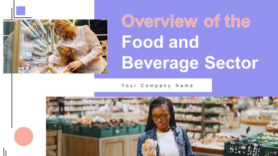 Overview Of The Food And Beverage Sector Ppt PowerPoint Presentation Complete Deck With Slides