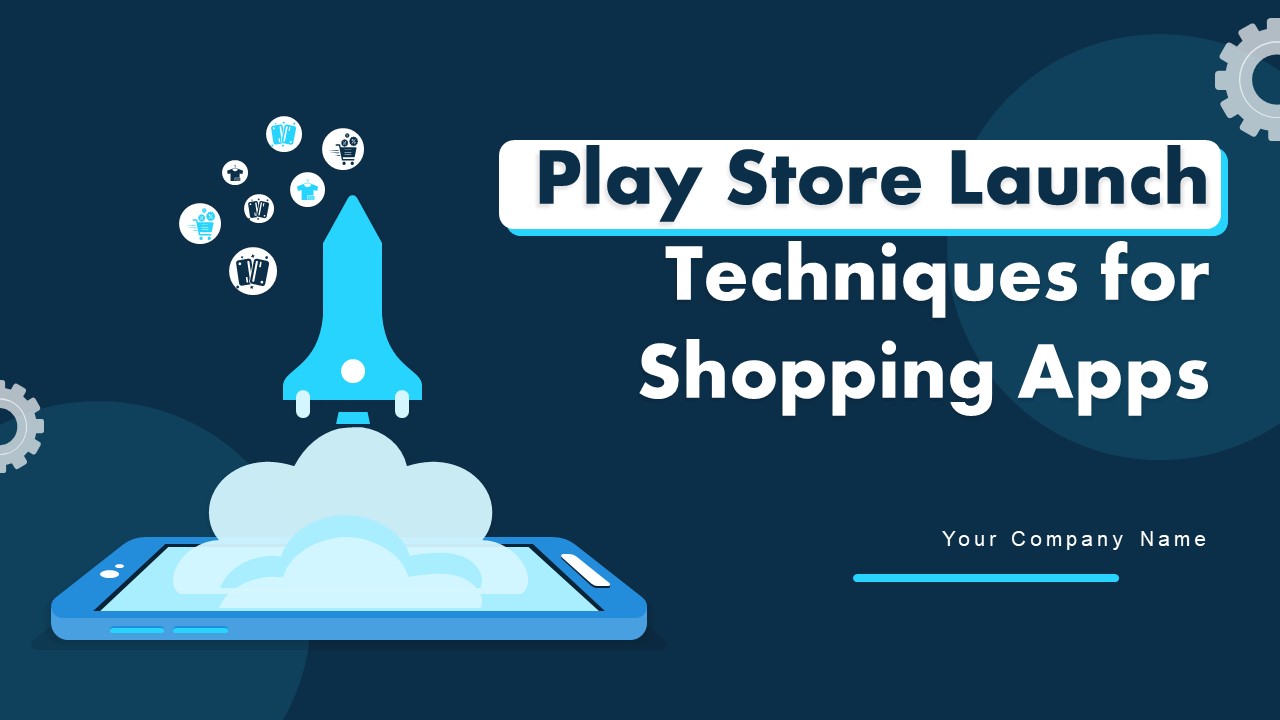 Play Store Launch Techniques For Shopping Apps Ppt PowerPoint Presentation Complete Deck With Slides