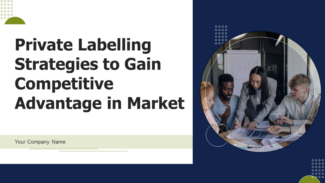 Private Labelling Strategies To Gain Competitive Advantage In Market Ppt PowerPoint Presentation Complete Deck With Slides