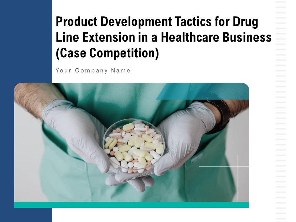 Product Development Tactics For Drug Line Extension In A Healthcare Business Case Competition Ppt PowerPoint Presentation Complete Deck With Slides