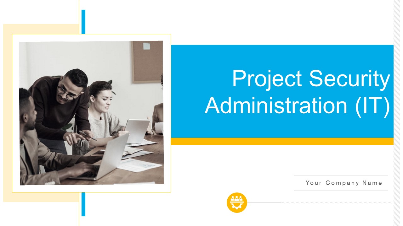 Project Security Administration IT Ppt PowerPoint Presentation Complete Deck With Slides