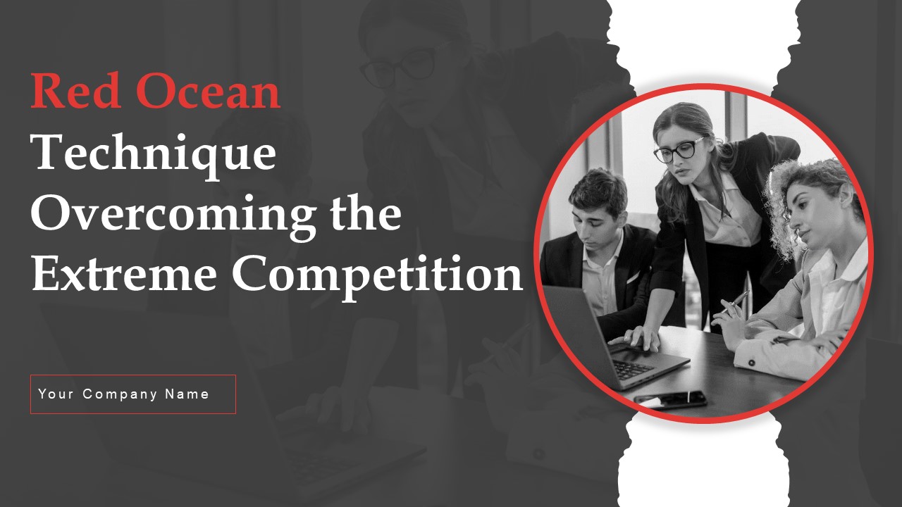 Red Ocean Technique Overcoming The Extreme Competition Ppt PowerPoint Presentation Complete Deck With Slides