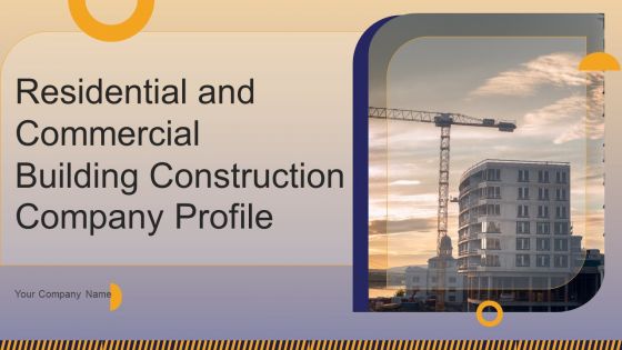 Residential And Commercial Building Construction Company Profile Ppt PowerPoint Presentation Complete Deck With Slides