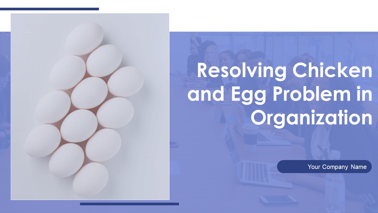Resolving Chicken And Egg Problem In Organization Ppt PowerPoint Presentation Complete Deck With Slides